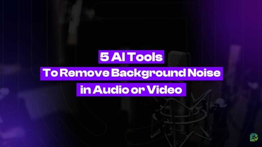 5 AI Tools To Remove Background Noise in Audio or Video