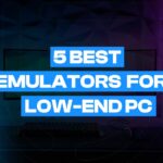 5 Best Emulators for Low-End PC [2024]